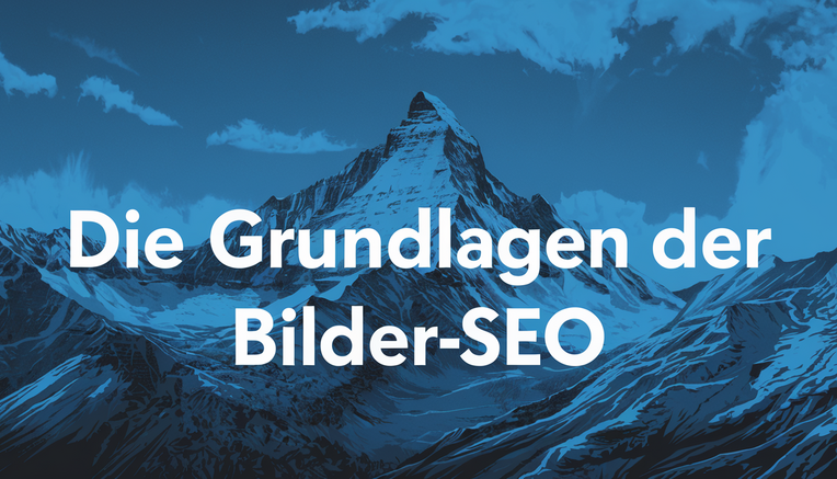 Bilder-SEO optimieren: Die Grundlagen der Bilder-SEO