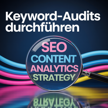 Bild mit der Überschrift "Keyword-Audits durchführen" und einer Lupe mit den Begriffen SEO, Content, Analytics, Strategie